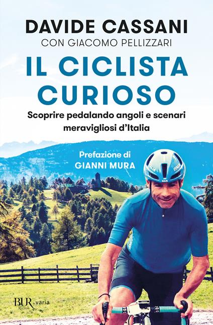 Il ciclista curioso. Scoprire pedalando angoli e scenari meravigliosi d'Italia - Davide Cassani,Giacomo Pellizzari - copertina