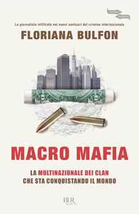 Libro Macro mafia. La multinazionale dei clan che sta conquistando il mondo Floriana Bulfon