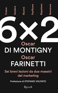 Libro 6x2. Sei brevi lezioni da due maestri del marketing Oscar Farinetti Oscar Di Montigny
