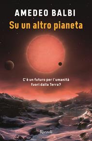 Su un altro pianeta. C'è un futuro per l'umanità fuori dalla Terra?