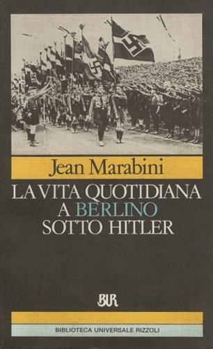 La vita quotidiana a Berlino sotto Hitler - Jean Marabini - copertina