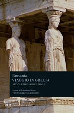 Viaggio in Grecia. Guida antiquaria e artistica. Testo greco a fronte. Vol. 1: Attica e Megaride