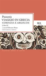 Viaggio in Grecia. Guida antiquaria e artistica. Testo greco a fronte. Vol. 2: Corinzia e Argolide