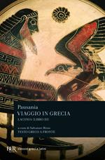 Viaggio in Grecia. Guida antiquaria e artistica. Testo greco a fronte. Vol. 3: Laconia