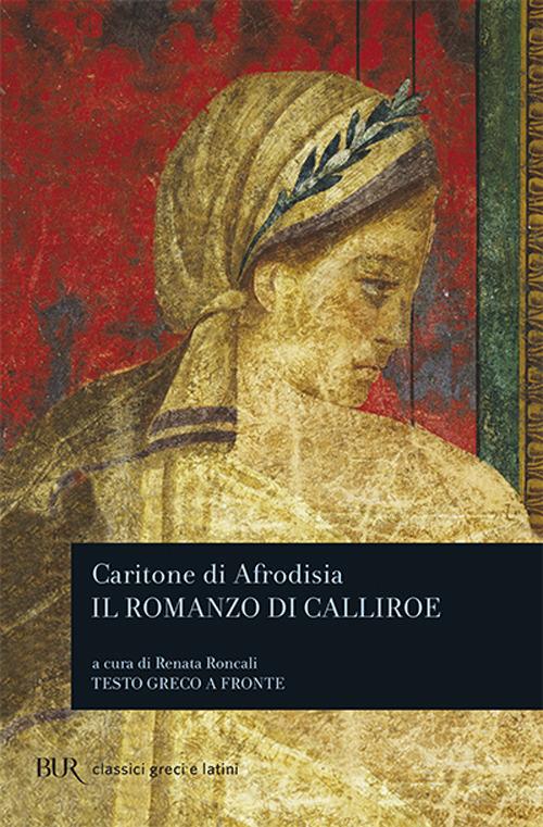 Il romanzo di Calliroe. Testo greco a fronte - Caritone di Afrodisia - copertina