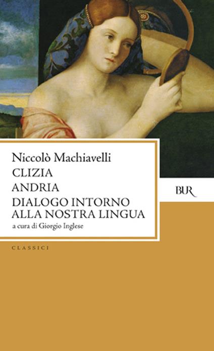 Clizia-Andria-Dialogo intorno alla nostra lingua - Niccolò Machiavelli - copertina