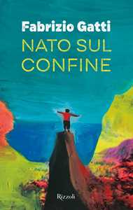 Libro Nato sul confine Fabrizio Gatti