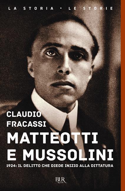 Matteotti e Mussolini. 1924: il delitto che diede inizio alla dittatura - Claudio Fracassi - copertina