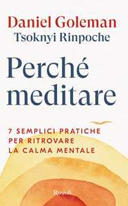 Libro Perché meditare. 7 semplici pratiche per ritrovare la calma mentale Daniel Goleman Drubwang (Rinpoche) Tsoknyi