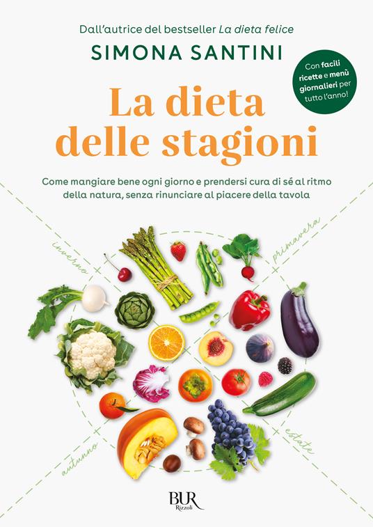 La dieta delle stagioni. Come mangiare bene ogni giorno e prendersi cura di sé al ritmo della natura, senza rinunciare al piacere della tavola - Simona Santini - copertina