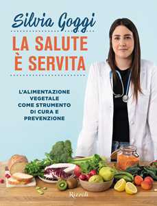 Libro La salute è servita. L'alimentazione vegetale come strumento di cura e prevenzione Silvia Goggi