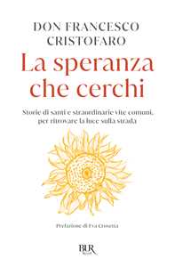 Libro La speranza che cerchi. Storie di santi e straordinarie vite comuni, per ritrovare la luce sulla strada Don Francesco Cristofaro