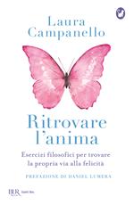 Ritrovare l'anima. Esercizi filosofici per trovare la propria via alla felicità