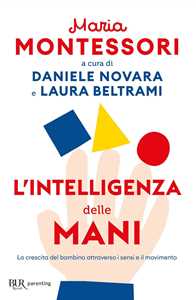 Libro L'intelligenza delle mani. La crescita del bambino attraverso i sensi e il movimento Maria Montessori