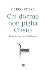 Chi dorme non piglia Cristo. Divagazioni sui Vangeli dell'anno A