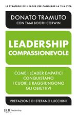 Leadership compassionevole. Come i leader empatici conquistano i cuori e raggiungono gli obiettivi