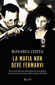 Libro La mafia non deve fermarvi. Una vita dedicata alla lotta per la legalità, attraverso il racconto della vedova Schifani Rosaria Costa