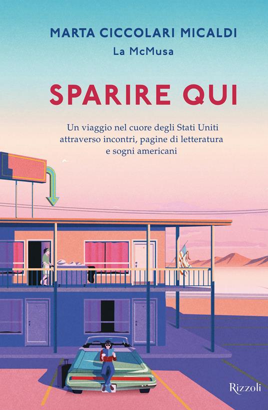 Sparire qui. Un viaggio nel cuore degli Stati Uniti attraverso incontri, pagine di letteratura e sogni americani - Marta Ciccolari Micaldi - copertina