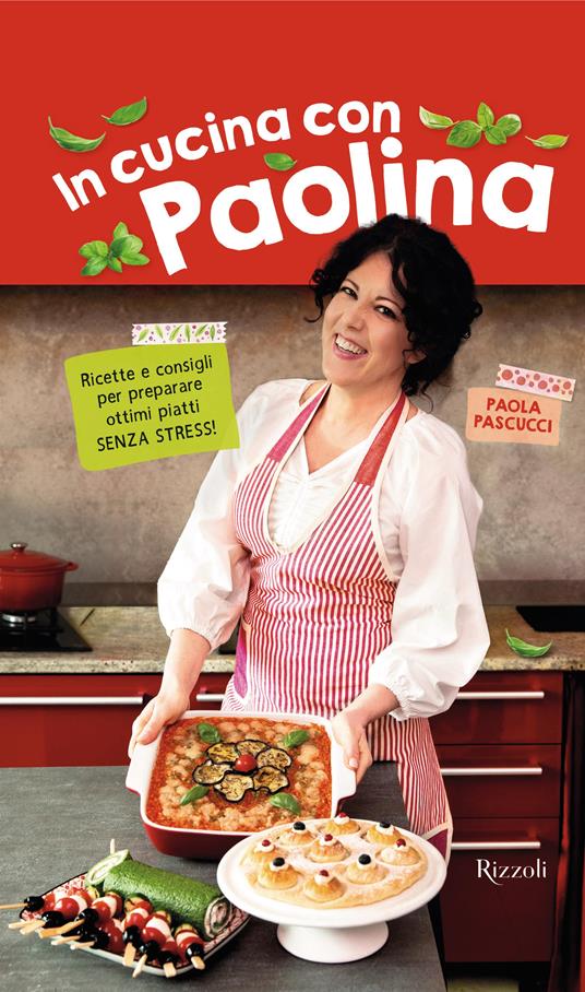In cucina con Paolina. Ricette e consigli per preparare ottimi piatti senza stress - Paola Pascucci - copertina
