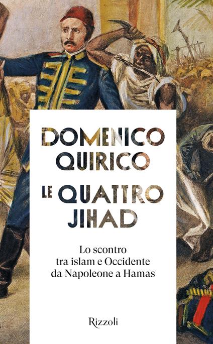 Le quattro Jihad. Lo scontro tra islam e Occidente da Napoleone a Hamas - Domenico Quirico - copertina