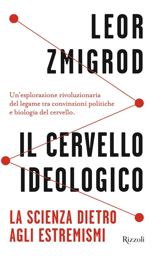 Il cervello ideologico. La scienza dietro gli estremismi - Leor Zmigrod - copertina