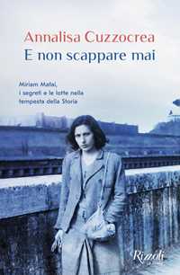 Libro E non scappare mai. Miriam Mafai, i segreti e le lotte nella tempesta della storia Annalisa Cuzzocrea