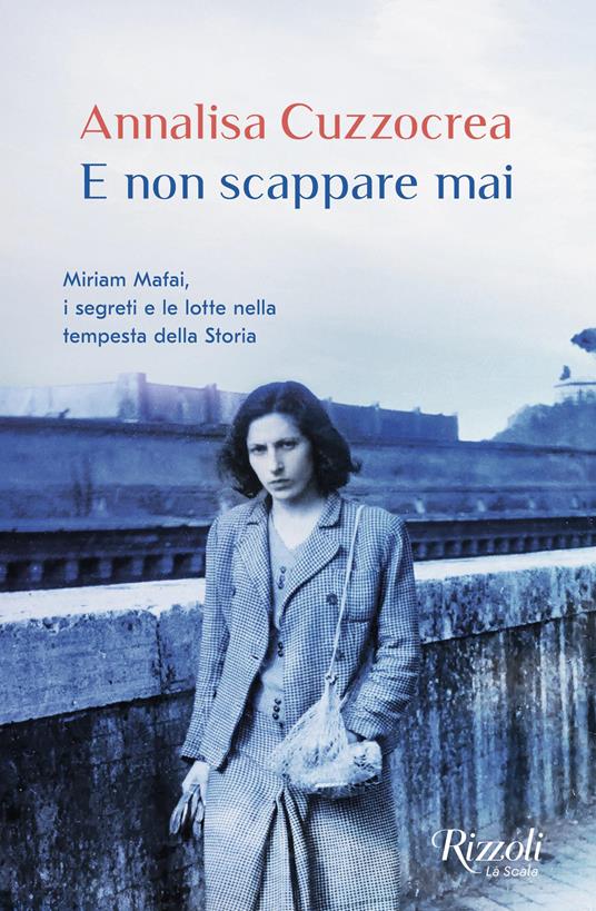 E non scappare mai. Miriam Mafai, i segreti e le lotte nella tempesta della storia - Annalisa Cuzzocrea - copertina