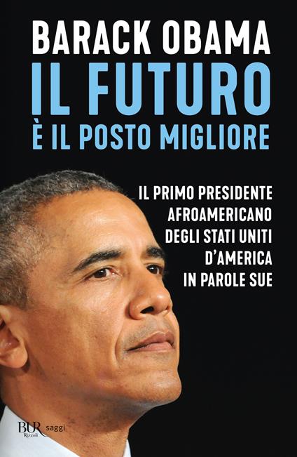Il futuro è il posto migliore. Il primo presidente afroamericano degli Stati Uniti d'America in parole sue - Barack Obama - copertina