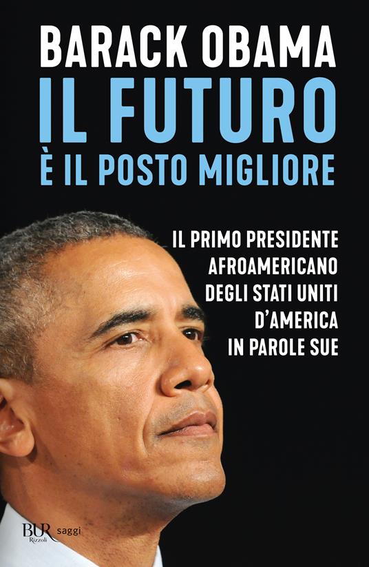 Il futuro è il posto migliore. Il primo presidente afroamericano degli Stati Uniti d'America in parole sue - Barack Obama - copertina
