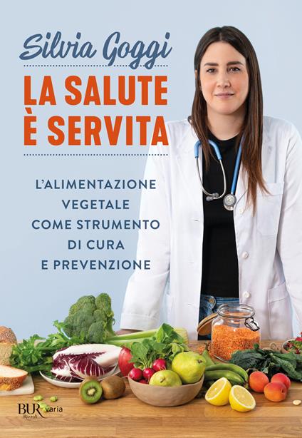 La salute è servita. L'alimentazione vegetale come strumento di cura e prevenzione - Silvia Goggi - copertina