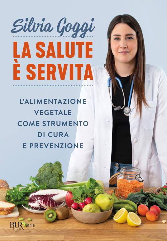 La salute è servita. L'alimentazione vegetale come strumento di cura e prevenzione - Silvia Goggi - copertina