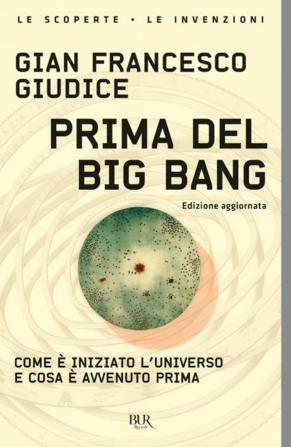 Prima del Big Bang. Come è iniziato l'universo e cosa è avvenuto prima - Gian Francesco Giudice - copertina