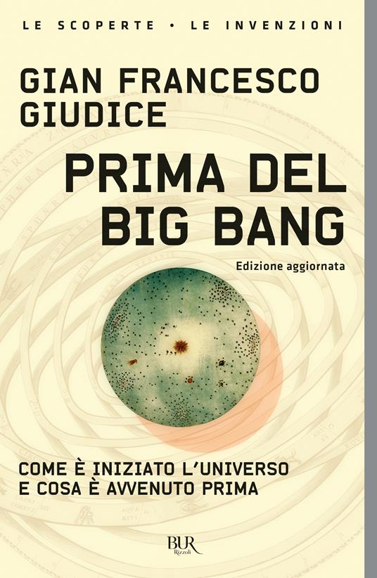 Prima del Big Bang. Come è iniziato l'universo e cosa è avvenuto prima - Gian Francesco Giudice - copertina