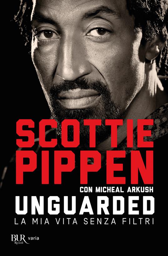 Unguarded. La mia vita senza filtri - Scottie Pippen,Michael Arkush - copertina