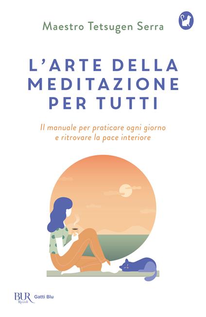 L'arte della meditazione per tutti. Il manuale per praticare ogni giorno e ritrovare la pace - Tetsugen Serra - copertina