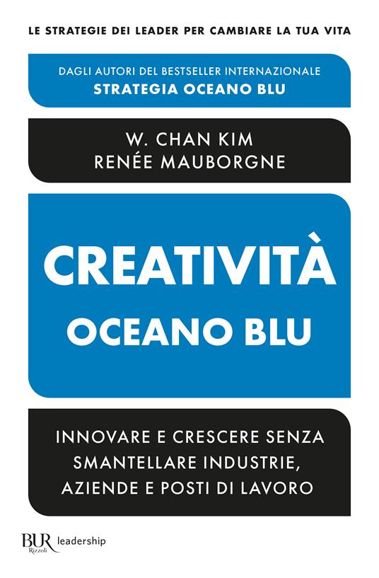 Creatività Oceano blu. Innovare e crescere senza smantellare industrie, aziende e posti di lavoro - W. Chan Kim,Renée Mauborgne - copertina