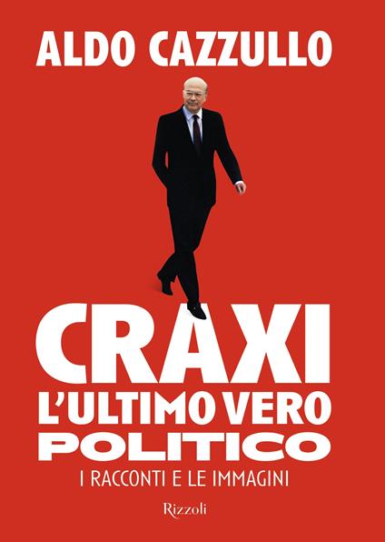 Craxi, l'ultimo vero politico - Aldo Cazzullo - copertina