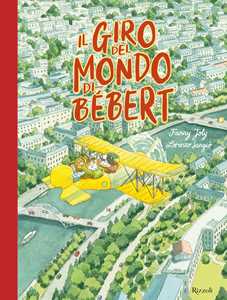 Libro Il giro del mondo di Bébert. Ediz. a colori Fanny Joly Lorenzo Sangiò