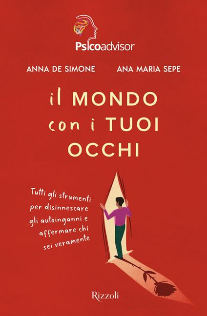  Il mondo con i tuoi occhi. Tutti gli strumenti per disinnescare gli autoinganni e affermare chi sei veramente - Anna De Simone,Ana Maria Sepe - copertina
