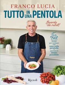 Libro Tutto in una pentola. Più di 80 ricette per cucinare con una sola pentola e sporcare il meno possibile Franco Lucia