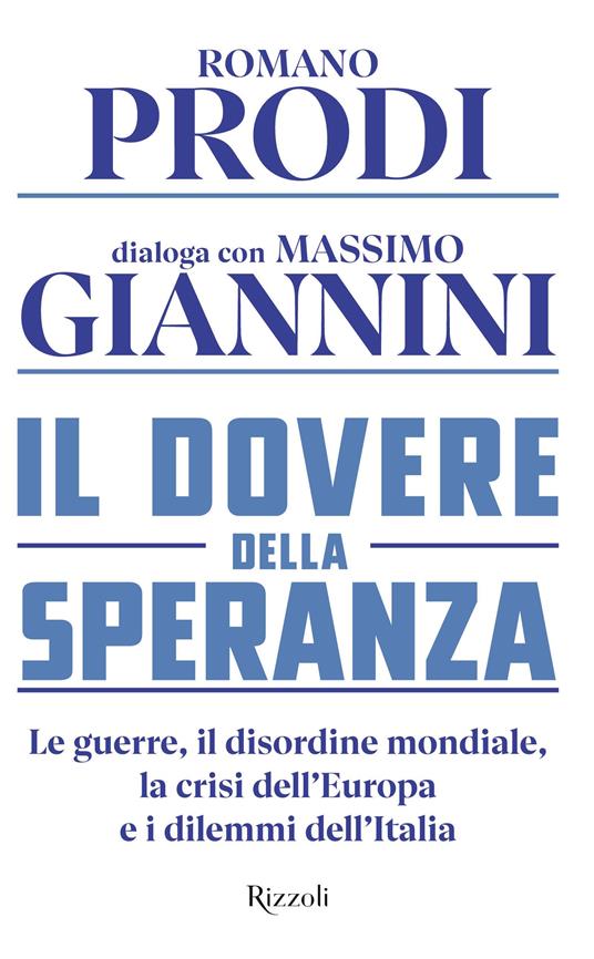 Il dovere della speranza. Le guerre, il disordine mondiale, la crisi dell'Europa e i dilemmi dell'Italia - Romano Prodi,Massimo Giannini - copertina