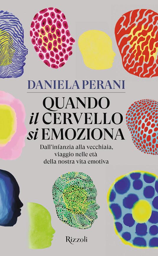 Quando il cervello si emoziona. Dall'infanzia alla vecchiaia, viaggio nelle età della nostra vita emotiva - Daniela Perani - copertina