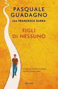 Libro Figli di nessuno. La storia di Pasquale Guadagno, orfano di femminicidio Pasquale Guadagno Francesca Barra