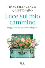 Luce sul mio cammino. Viaggio nella misericordia del Signore
