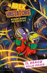 Libro Il drago dello spazio. Arex e Vastatore, dinosauri detective 