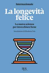 Libro La longevità felice. La nuova scienza per invecchiare bene Internazionale