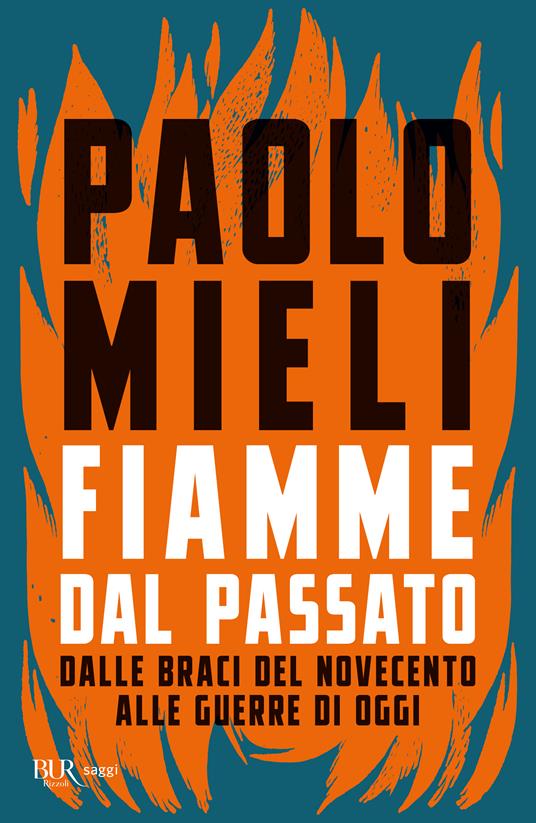 Fiamme dal passato. Dalle braci del Novecento alle guerre di oggi - Paolo Mieli - copertina