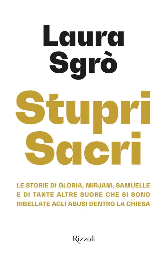 Stupri sacri. Le storie di Gloria, Mirjam, Samuelle e di tante altre suore che si sono ribellate agli abusi dentro la Chiesa - Laura Sgrò - copertina