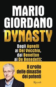 Dynasty. Dagli Agnelli ai Del Vecchio, dai Benetton ai De Benedetti: il crollo dei dinastie dei potenti 