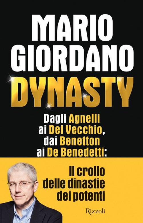 Dynasty. Dagli Agnelli ai Del Vecchio, dai Benetton ai De Benedetti: il crollo dei dinastie dei potenti  - Mario Giordano - copertina